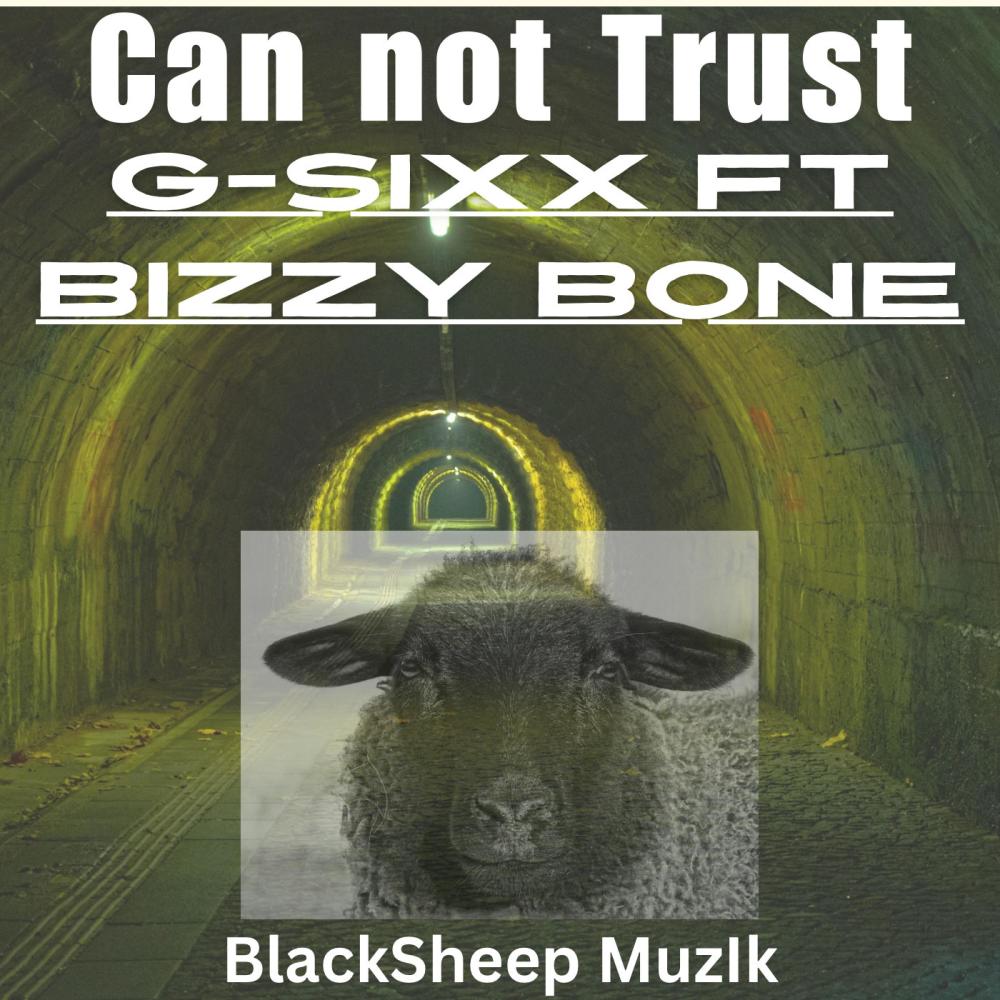 Can Not Trust (feat. Bizzy Bone) (GSixX Produced) (Explicit)