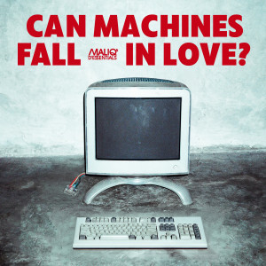 อัลบัม CAN MACHINES FALL IN LOVE? ศิลปิน MALIQ & D'Essentials