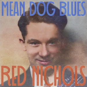 อัลบัม Mean Dog Blues ศิลปิน Red Nichols