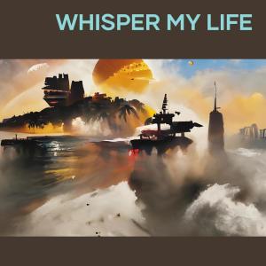 Whisper My Life