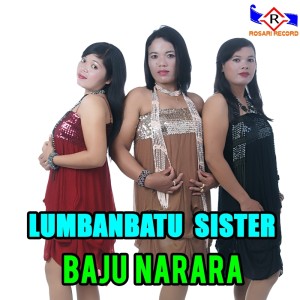 收聽LUMBANBATU SISTER的BAJU NARARA歌詞歌曲