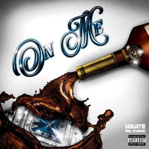 ดาวน์โหลดและฟังเพลง On Me (Explicit) พร้อมเนื้อเพลงจาก SamJay
