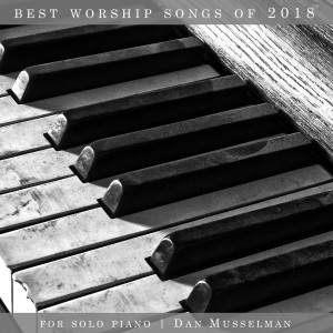 Dan Musselman的專輯Best Worship Songs of 2018 for Solo Piano