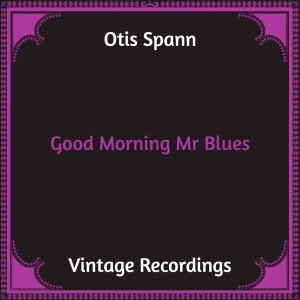 Otis Spann的专辑Good Morning Mr Blues (Hq remastered)