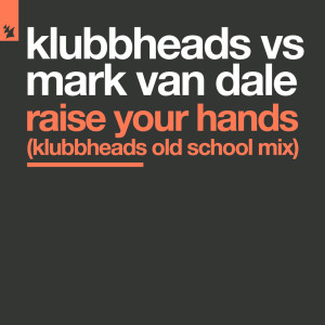 Klubbheads的专辑Raise Your Hands (Klubbheads Old School Mix)