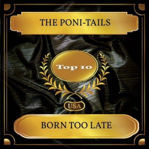 ดาวน์โหลดและฟังเพลง Born Too Late พร้อมเนื้อเพลงจาก The Poni-Tails