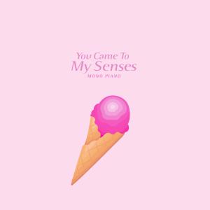 You Came To My Senses dari Mono Piano