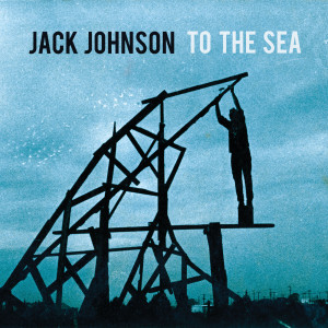 Jack Johnson的專輯To The Sea
