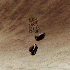 ดาวน์โหลดและฟังเพลง Push Your Mind พร้อมเนื้อเพลงจาก Spilled Knight