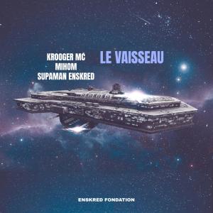 ดาวน์โหลดและฟังเพลง Le Vaisseau (feat. Krooger Mc & Mihom) (Explicit) พร้อมเนื้อเพลงจาก Supaman Enskred