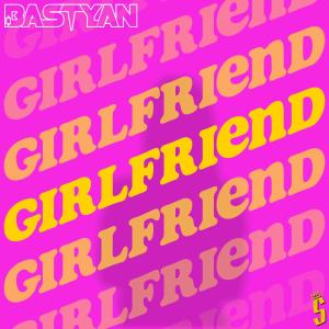 ดาวน์โหลดและฟังเพลง GIRLFRIEND (feat. BASTYAN) พร้อมเนื้อเพลงจาก Studio One