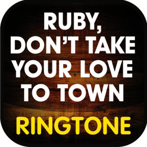 Ruby, Don't Take Your Love to Town (Cover) Ringtone