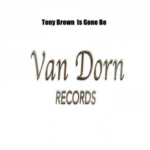 收听Tony Brown的Is Gone Be (Orginal Mix)歌词歌曲