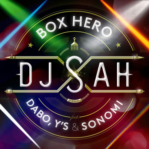 Listen to BOX HERO (feat. DABO, Y'S & SONOMI) song with lyrics from DJ SAH