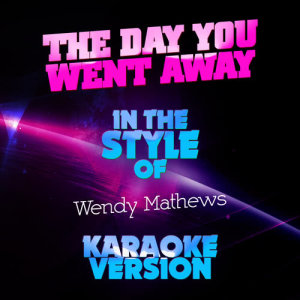 ดาวน์โหลดและฟังเพลง The Day You Went Away (In the Style of Wendy Mathews) [Karaoke Version] (Karaoke Version) พร้อมเนื้อเพลงจาก Ameritz Audio Karaoke
