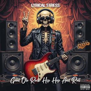อัลบัม Good Ole Rock Hip Hop And Roll (Rereleased Studio Version) [Explicit] ศิลปิน Lyrical Stress