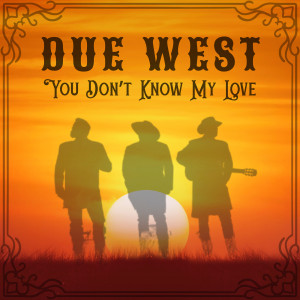 Listen to You Don't Know My Love song with lyrics from Due West