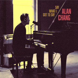 Album Say What I Got to Say (Explicit) from Alan Chang