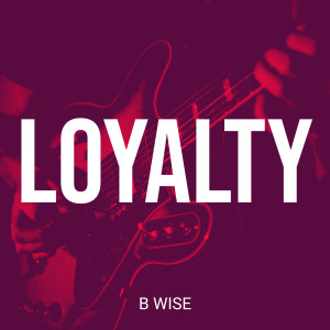 อัลบัม Loyalty (Explicit) ศิลปิน B Wise