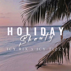 ดาวน์โหลดและฟังเพลง Holiday Shawty พร้อมเนื้อเพลงจาก ICY RIX