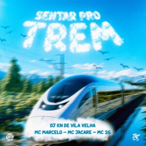 Listen to Sentar pro Trem (Explicit) song with lyrics from DJ KN DE VILA VELHA