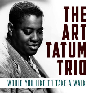 อัลบัม Would You Like to Take a Walk ศิลปิน The Art Tatum Trio