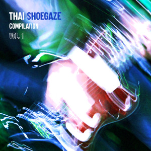 อัลบัม Thai Shoegaze Compilation, Vol.1 ศิลปิน Various Artists