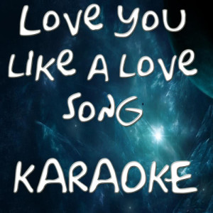 收聽The Official Karaoke的Love you like a love song歌詞歌曲