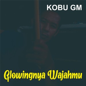 Album Glowingnya Wajahmu from Kobu GM