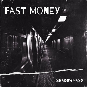 收听Shadowmaso的Fast Money (Explicit)歌词歌曲