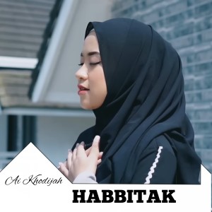 Dengarkan lagu Habbitak nyanyian Ai Khodijah dengan lirik