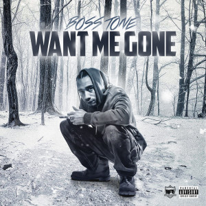 Album Want Me Gone (Explicit) from Boss Tone