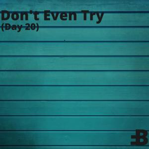 Dengarkan lagu Don't Even Try (Day 20) nyanyian Bufri dengan lirik