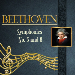 Beethoven, Symphonies No. 5 and 8