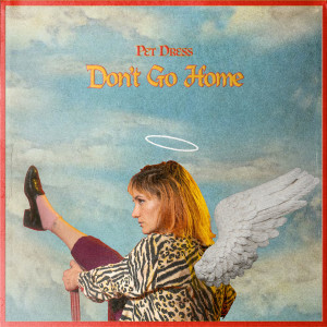 收聽Pet Dress的Don't Go Home歌詞歌曲