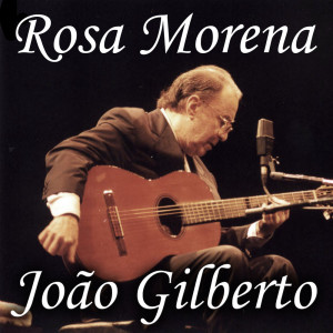Dengarkan Rosa Morena lagu dari Joao Gilberto dengan lirik