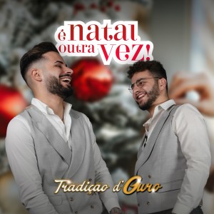 Dengarkan lagu É Natal Outra Vez nyanyian Tradição d'Ouro dengan lirik
