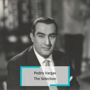 Pedro Vargas - The Selection
