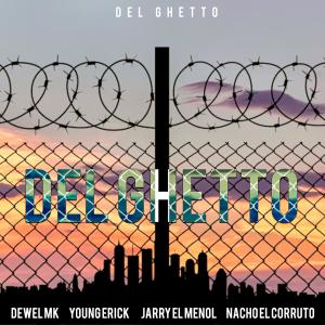 收聽Dewel Mk的Del Ghetto (feat. Young Erick, Nacho el corrupto & Maestro Queliz Beatz)歌詞歌曲