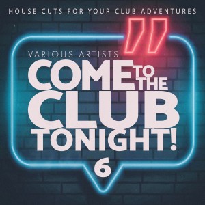 Various Artists的專輯Come to the Club Tonight!, Vol. 6