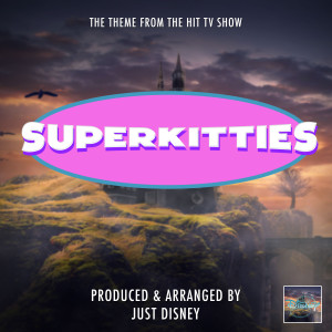 Just Disney的專輯SuperKitties Main Theme (From "SuperKitties")