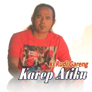 Dengarkan lagu Karep Atiku nyanyian Ki Rudi Gareng dengan lirik