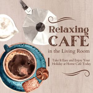 Album Relaxing Cafe in the Living Room - Take It Easy and Enjoy Your Holiday at Home Cafe Today oleh Café Lounge
