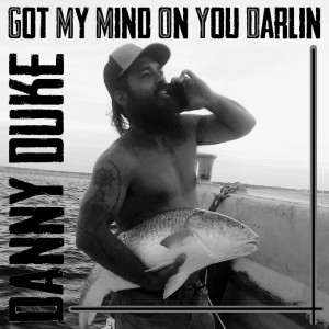 Listen to Got My Mind on You Darlin song with lyrics from Danny Duke