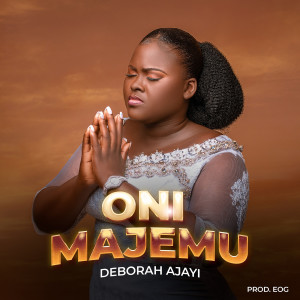 ดาวน์โหลดและฟังเพลง Oni Majemu พร้อมเนื้อเพลงจาก Deborah Ajayi