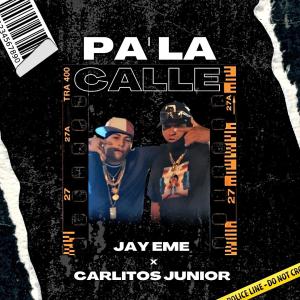 Jay Eme El De La Presion的專輯Pa' La Calle (feat. Carlitos Junior)