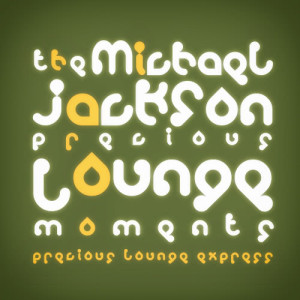 อัลบัม Precious Lounge Moments: Michael Jackson ศิลปิน Precious Lounge Express