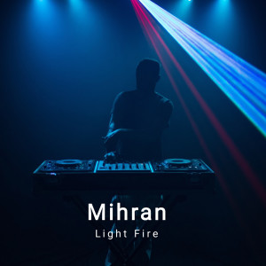 Dengarkan Light Fire lagu dari Mihran dengan lirik