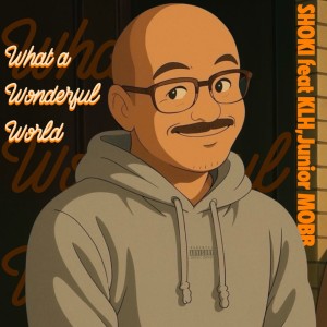 Listen to What a Wonderful World (feat. KLH & Junior MOBB) (Explicit) song with lyrics from SHOKI