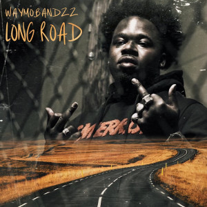 Listen to Long Road (Explicit) song with lyrics from Waymobandzz
